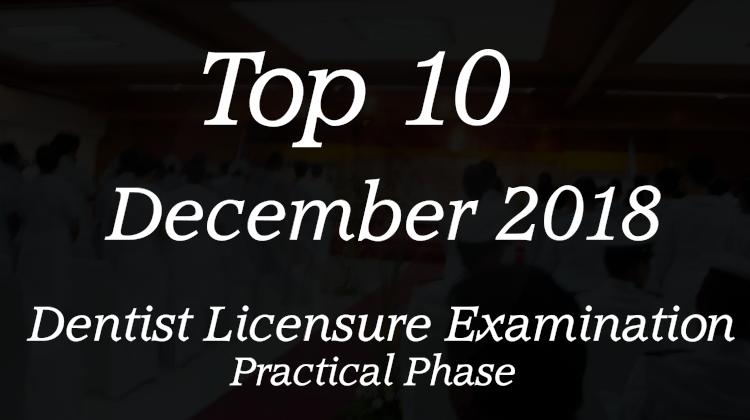 Top 10 - December 2018 Dentist Licensure Examination (Practical Phase)